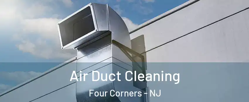 Air Duct Cleaning Four Corners - NJ