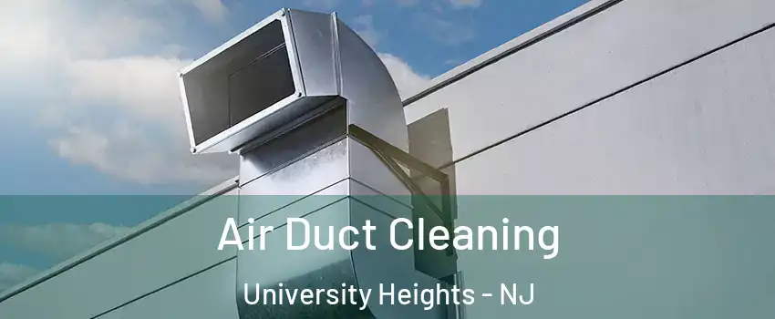 Air Duct Cleaning University Heights - NJ
