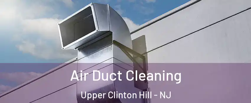 Air Duct Cleaning Upper Clinton Hill - NJ