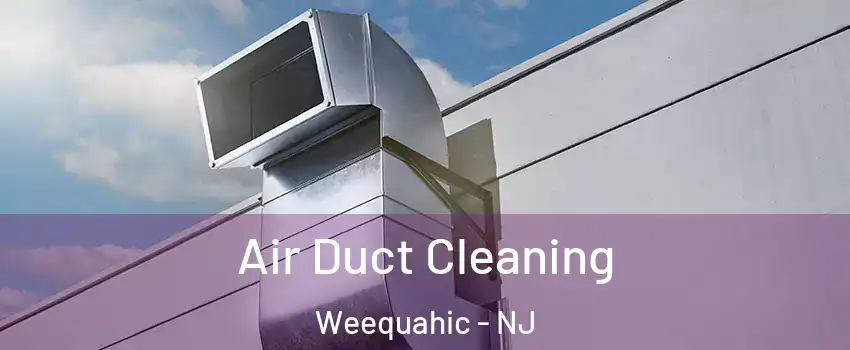 Air Duct Cleaning Weequahic - NJ