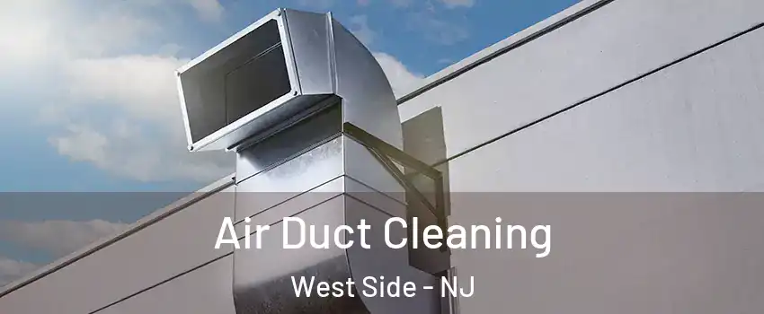 Air Duct Cleaning West Side - NJ