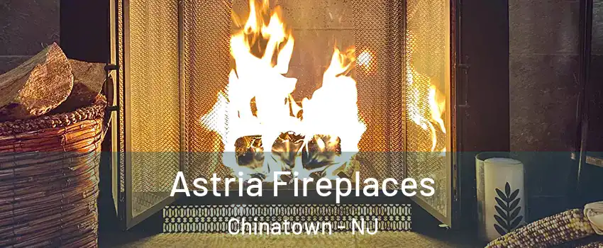 Astria Fireplaces Chinatown - NJ