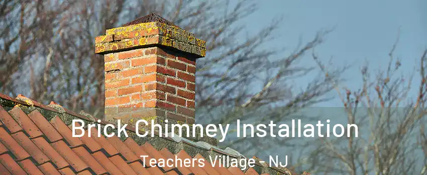 Brick Chimney Installation Teachers Village - NJ
