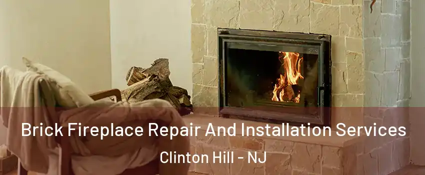Brick Fireplace Repair And Installation Services Clinton Hill - NJ