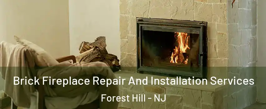 Brick Fireplace Repair And Installation Services Forest Hill - NJ