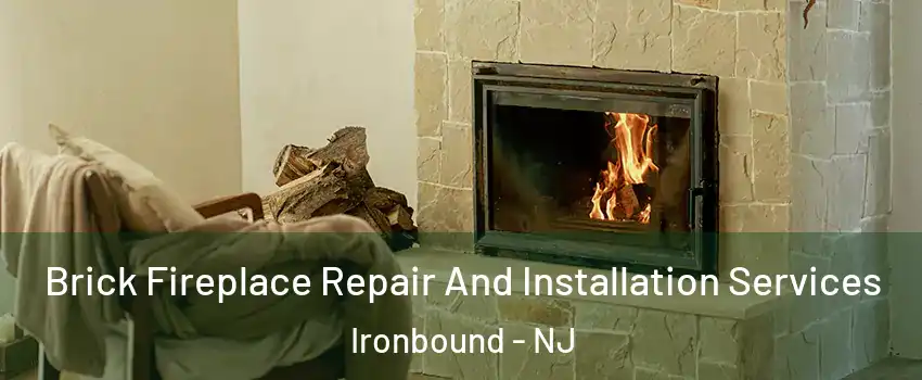 Brick Fireplace Repair And Installation Services Ironbound - NJ