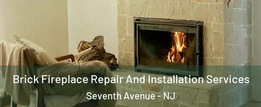 Brick Fireplace Repair And Installation Services Seventh Avenue - NJ