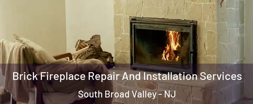 Brick Fireplace Repair And Installation Services South Broad Valley - NJ