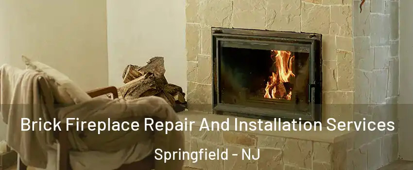 Brick Fireplace Repair And Installation Services Springfield - NJ