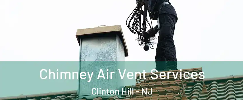 Chimney Air Vent Services Clinton Hill - NJ