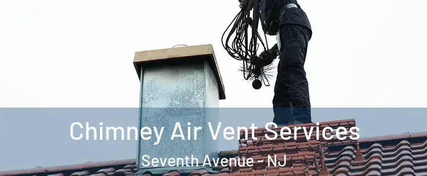 Chimney Air Vent Services Seventh Avenue - NJ