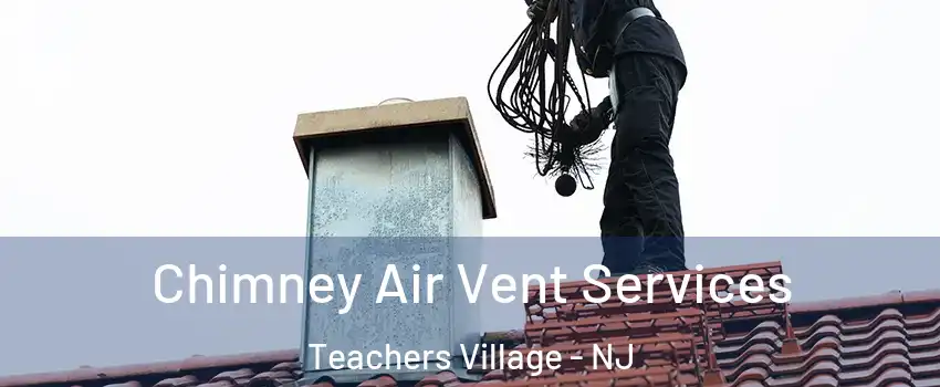 Chimney Air Vent Services Teachers Village - NJ