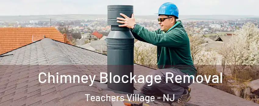 Chimney Blockage Removal Teachers Village - NJ