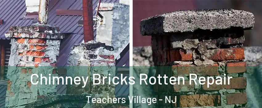 Chimney Bricks Rotten Repair Teachers Village - NJ