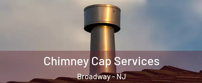 Chimney Cap Services Broadway - NJ