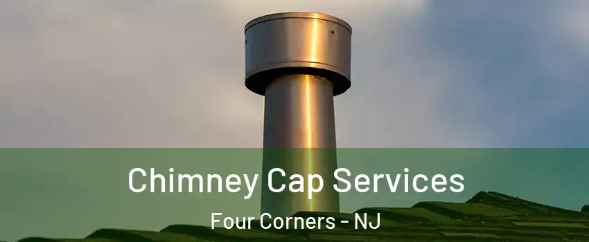 Chimney Cap Services Four Corners - NJ