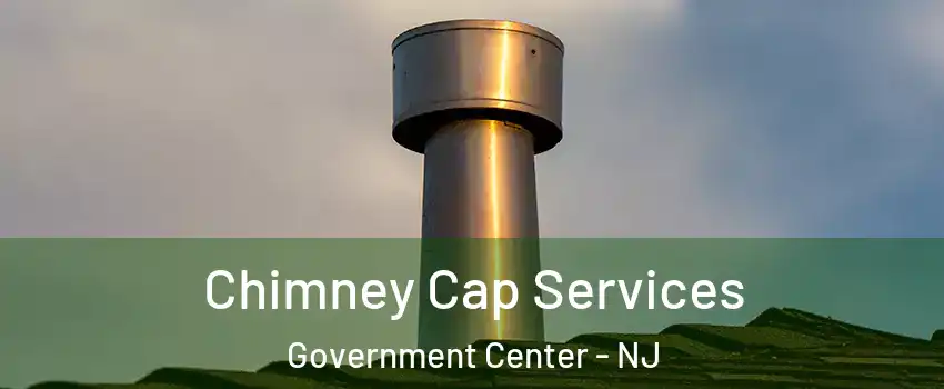 Chimney Cap Services Government Center - NJ