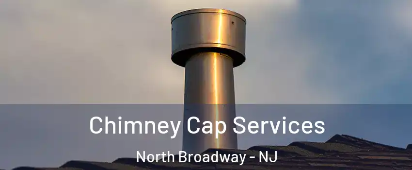 Chimney Cap Services North Broadway - NJ