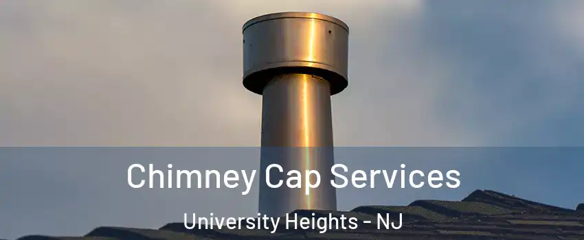 Chimney Cap Services University Heights - NJ