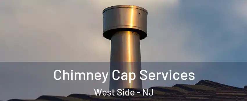Chimney Cap Services West Side - NJ