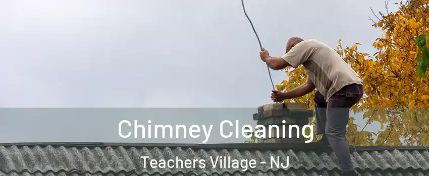Chimney Cleaning Teachers Village - NJ