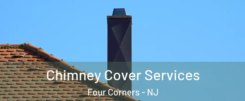 Chimney Cover Services Four Corners - NJ