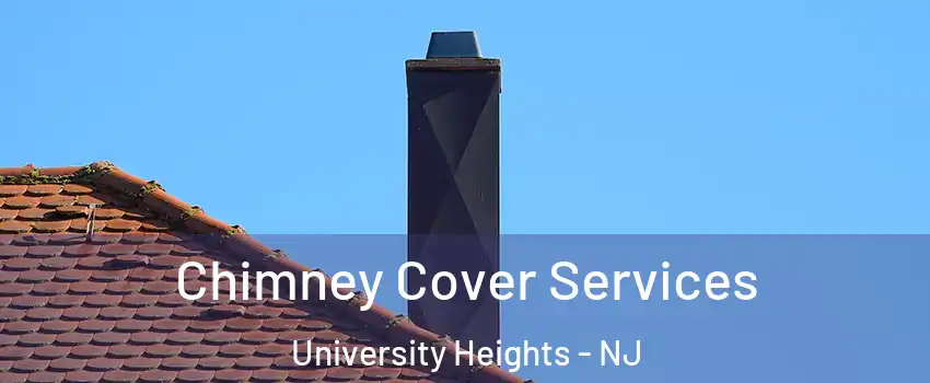 Chimney Cover Services University Heights - NJ
