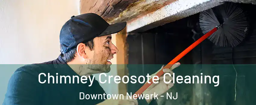 Chimney Creosote Cleaning Downtown Newark - NJ