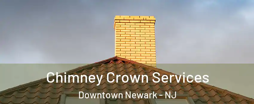Chimney Crown Services Downtown Newark - NJ
