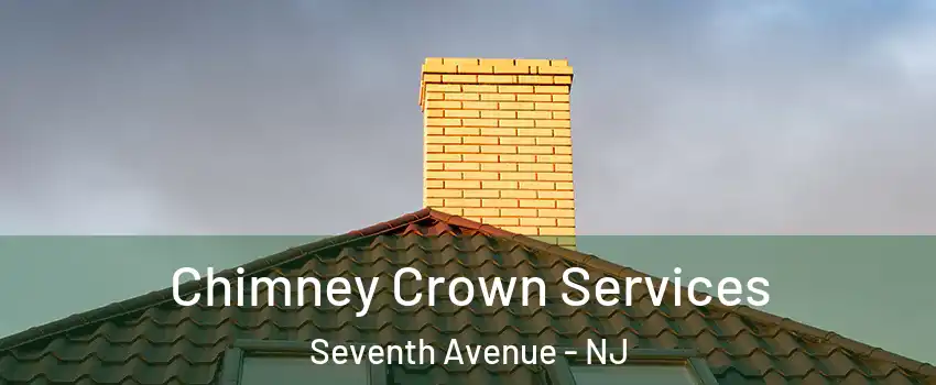 Chimney Crown Services Seventh Avenue - NJ