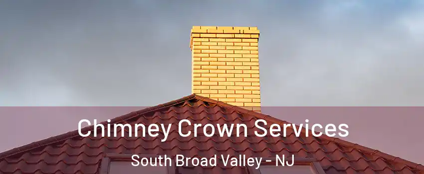 Chimney Crown Services South Broad Valley - NJ