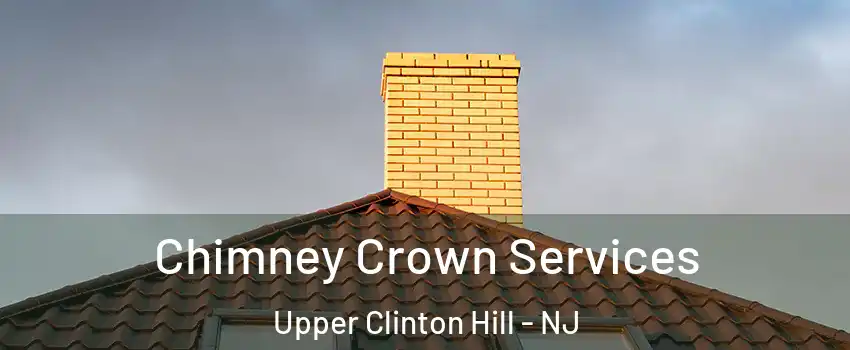 Chimney Crown Services Upper Clinton Hill - NJ
