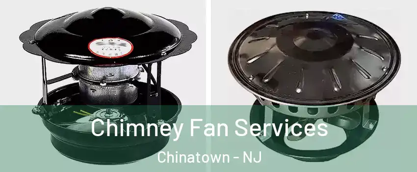Chimney Fan Services Chinatown - NJ