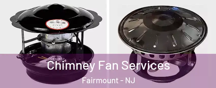 Chimney Fan Services Fairmount - NJ