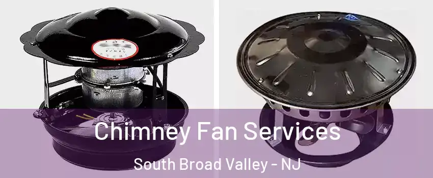 Chimney Fan Services South Broad Valley - NJ