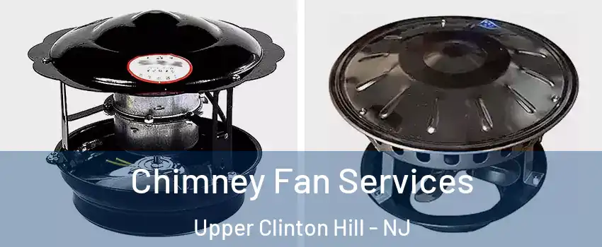 Chimney Fan Services Upper Clinton Hill - NJ