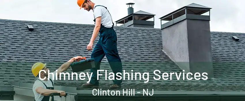 Chimney Flashing Services Clinton Hill - NJ