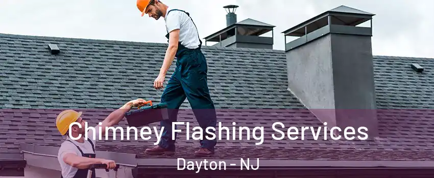 Chimney Flashing Services Dayton - NJ