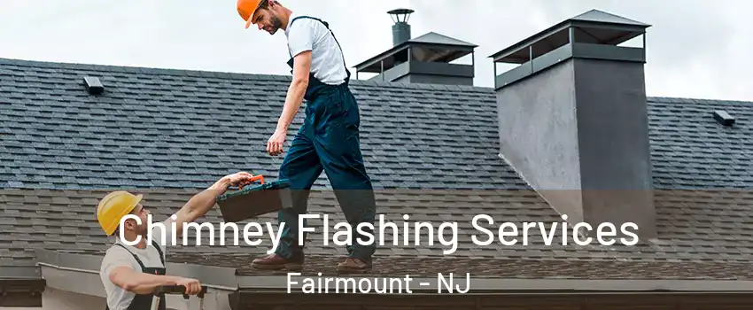 Chimney Flashing Services Fairmount - NJ