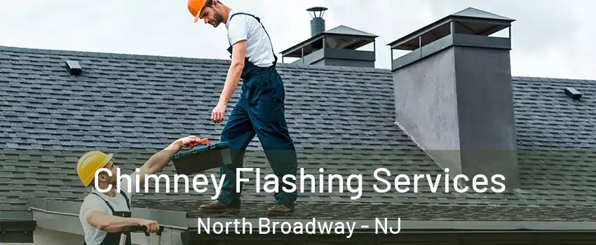 Chimney Flashing Services North Broadway - NJ