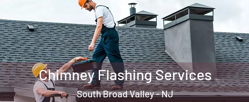 Chimney Flashing Services South Broad Valley - NJ