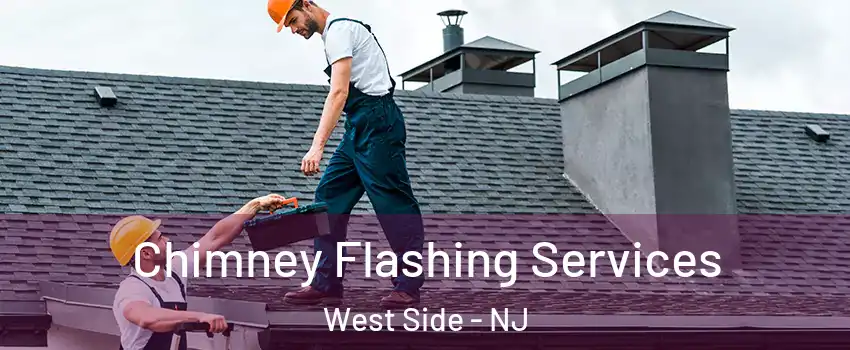 Chimney Flashing Services West Side - NJ