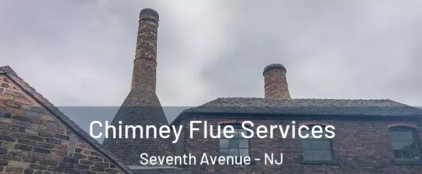 Chimney Flue Services Seventh Avenue - NJ