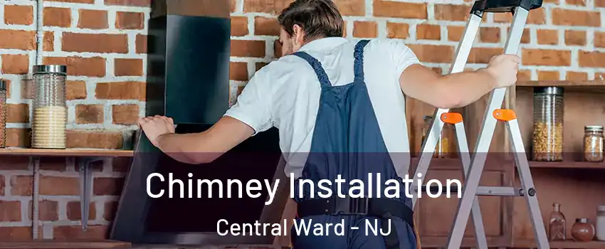 Chimney Installation Central Ward - NJ