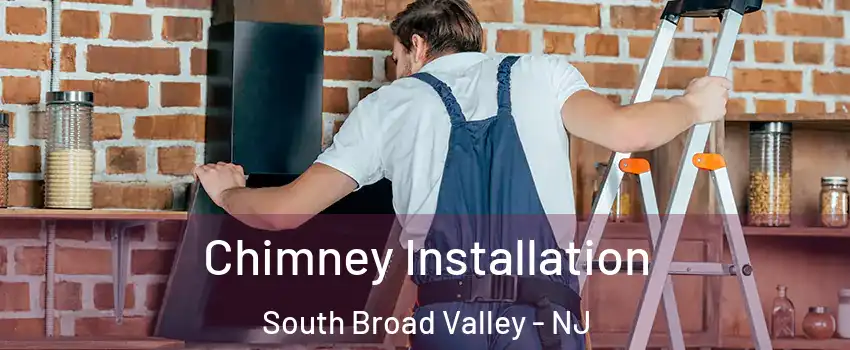 Chimney Installation South Broad Valley - NJ