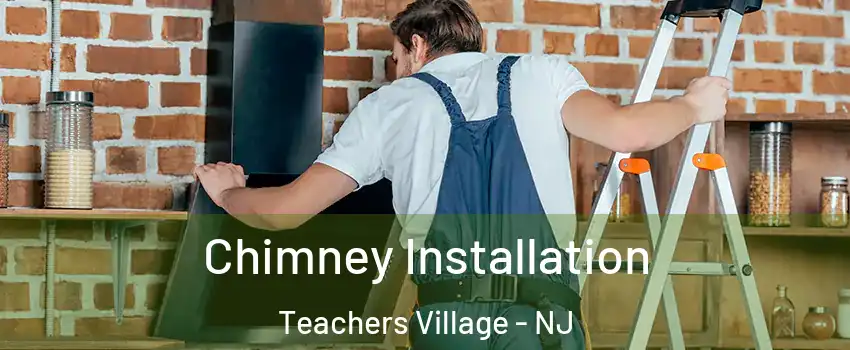Chimney Installation Teachers Village - NJ