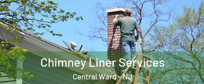 Chimney Liner Services Central Ward - NJ