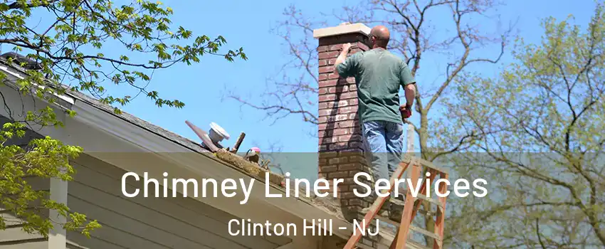 Chimney Liner Services Clinton Hill - NJ
