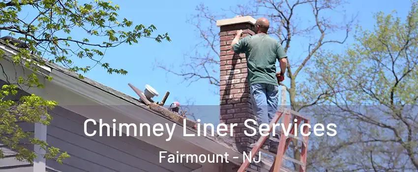 Chimney Liner Services Fairmount - NJ