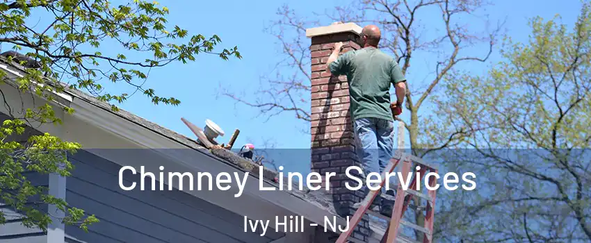 Chimney Liner Services Ivy Hill - NJ